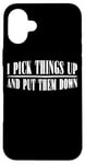 Coque pour iPhone 16 Plus I Pick Things Up And Put Them Down _ -----