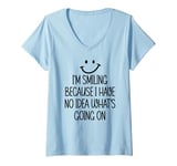 Womens I'm Smiling Because I Have No Idea What's Going On Funny V-Neck T-Shirt