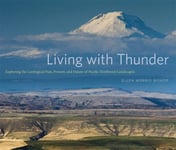 Living with Thunder  Exploring the Geologic Past, Present, and Future of the Pacific Northwest