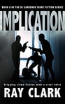 IMPLICATION: Gripping crime fiction with a cruel twist (The DI Gardener crime fiction series Book 9)