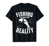 Fishing Is My Break From Reality T-Shirt