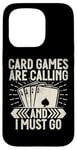 Coque pour iPhone 15 Pro Card Games are Calling and I must go Jeu de cartes