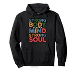 Strong Body Strong Mind Strong Soul Mens & Womens & Boys Pullover Hoodie