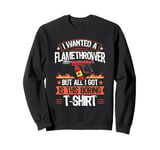 Flame Thrower Fire Gun Quote for a Flamethrower fan Sweatshirt