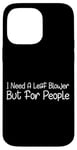 Coque pour iPhone 14 Pro Max I Need A Leaf Blower But For People Phrase antisociale