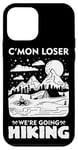 iPhone 12 mini Funny Hiker C'mon Loser We're Going Hiking Case