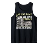 Ancient Rome We Had Forums Before the Internet Roman Empire Tank Top