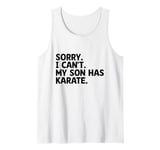 Sorry Can't My Son Has Karate Karateka Martial Arts Tank Top