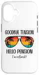 Coque pour iPhone 16 Goodbye Tension Hello Pension Happy Retirement 25 Im Retired