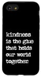 iPhone SE (2020) / 7 / 8 Kindness Is The Glue That Holds Our World Together Be Kind Case