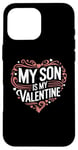 iPhone 16 Pro Max My Son Is My Valentine for Dad Funny Valentines Day Case