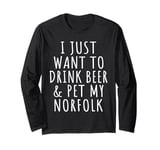 Womens Just Want To Drink Beer Pet My Norfolk Mama Dog Lover Long Sleeve T-Shirt