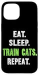 iPhone 15 EAT. SLEEP. TRAIN CATS. REPEAT. Cat Trainer Case