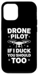 iPhone 12/12 Pro Drone Drone Pilot If I Duck You Should Too Case