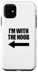 Coque pour iPhone 11 I'm With The Noob Arrow Left Jeux vidéo Gamer Noob