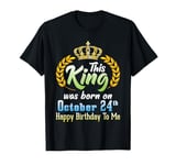 This King Was Born On October 24 Happy Birthday To Me You T-Shirt