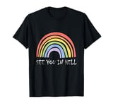 See You In Hell Gay LGBTQ Queer Pride Sarcasm Irony T-Shirt