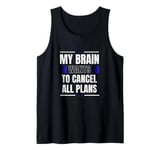 My Brain Wants to Cancel All Plans Tank Top