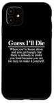 Coque pour iPhone 11 Guess I'll Die (Food) – Nourriture fantaisie sarcastique drôle