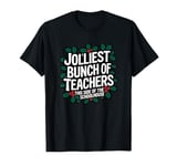 Jolliest Bunch Of Teachers This Side Of The Schoolhouse Xmas T-Shirt