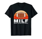 MILF Man I love Football T-Shirt