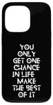 Coque pour iPhone 13 Pro You only get one chance in life, make the best of it