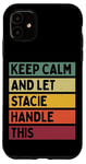 Coque pour iPhone 11 Keep Calm And Let Stacie Handle This Funny Citation Retro