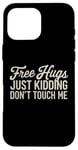 Coque pour iPhone 16 Pro Max Free Hugs Just Kidding Don't Touch Me Funny Sarcasm Humour