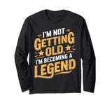 I'm Not Getting Old I'm Becoming A Legend Retro Vintage Long Sleeve T-Shirt