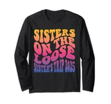 Sisters Weekend Sisters On The Loose Sisters Trip 2025 Long Sleeve T-Shirt