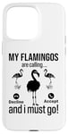 iPhone 15 Pro Max My Flamingos are calling, I must go - Funny Flamingo Case