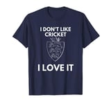 I Don't Like Cricket I Love It England Cricket T-Shirt