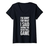 Womens I'm Sorry For What I Said During The Basketball Game Funny V-Neck T-Shirt