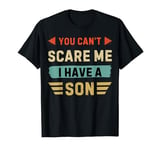 You Can't Scare Me I Have A Son T-Shirt