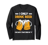 Draught beeer pun - I only drink beer on days that end in y Long Sleeve T-Shirt