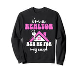 I'm A Realtor Ask Me For My Card Real Estate Agent Women Sweatshirt