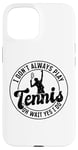 Coque pour iPhone 15 I don't always play Tennis oh wait yes I do - Amoureux de tennis