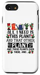 iPhone SE (2020) / 7 / 8 All I Need Is This Plant And That Other Plants Gardener Case