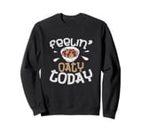 Feelin’ Oaty Today Funny Oatmeal Enthusiast Cereal Breakfast Sweatshirt