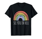 See You In Hell Gay LGBTQ Queer Pride Sarcasm Irony T-Shirt