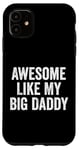 Coque pour iPhone 11 Awesome Like My Big Daddy Funny Fathers Mother's Day Dad Mom
