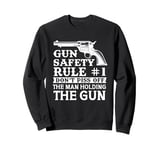 Gun Safety Rule - Don't Piss Off The Man Holding The Gun Sweatshirt