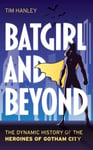 Batgirl and Beyond  The Dynamic History of the Heroines of Gotham City