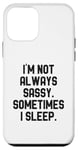 Coque pour iPhone 12 mini I'm Not Always Sassy Sometimes I Sleep I Coquin Amusante