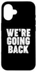 iPhone 16 We're Going Back Case