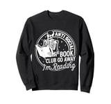 Anti Social Book Club Go Away I'm Reading Funny Bookworm Sweatshirt