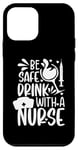 Coque pour iPhone 12 mini Citations drôles d'infirmière - Be safe drink with a nurse