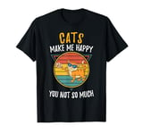 Cats Make Me Happy You Not So Much T-Shirt