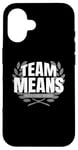 iPhone 16 Team Means Proud Family Member Means Case