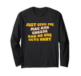 Just Give Me the Mac and Cheese Mac n Cheese Thanksgiving Long Sleeve T-Shirt